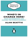 Who's in Charge Here? (Penguin Specials) (eBook): How Governments are Failing the World Economy
